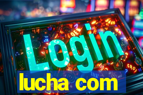 lucha com